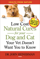 Low Cost Natural Cures for Your Dog and Cat Your Vet Doesn't Want You to Know 188233065X Book Cover
