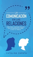 La Comunicación en las Relaciones: Cómo Crear y Mantener Vínculos con las Personas en el Amor, la Vida y el Trabajo 3991040085 Book Cover