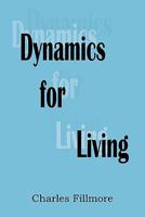 Dynamics for Living (Fillmore, Charles, Charles Fillmore Reference Library.) 0871590255 Book Cover