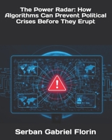 The Power Radar: How Algorithms Can Prevent Political Crises Before They Erupt B0FLWB1K4M Book Cover