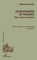 LES BACCHANTES DE THÉOCRITE: Texte, corps et morceaux Edition, traduction et commentaire de l'Idylle 26 (Études Grecques) (French Edition) 2747512274 Book Cover
