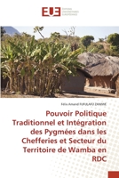 Pouvoir Politique Traditionnel et Intégration des Pygmées dans les Chefferies et Secteur du Territoire de Wamba en RDC 6203428868 Book Cover