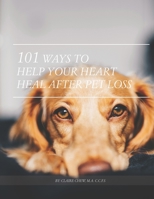 101 Ways To Help Your Heart Heal After Pet Loss 1075271584 Book Cover