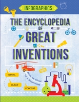 The Encyclopedia of Great Inventions: Amazing Inventions in Facts & Figures (Infographics for Kids) 6170957883 Book Cover