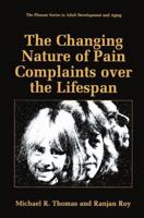 The Changing Nature of Pain Complaints over the Lifespan (The Springer Series in Adult Development and Aging) 030645954X Book Cover