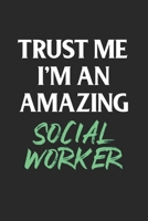 Trust Me I'm an Amazing Social Worker : Funny Social Worker Gift; 120 Lined Pages 6 X 9 Inches 1651383200 Book Cover