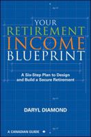 Your Retirement Income Blueprint: A Six-Step Plan to Design and Build a Secure Retirement - 2nd Edition 1118087526 Book Cover