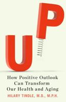 Up: How Positive Outlook Can Transform Our Health and Aging 1594631212 Book Cover