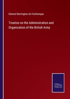 Treatise on the Administration and Organization of the British Army 3375153465 Book Cover