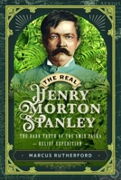 Real Henry Morton Stanley : The Dark Truth of the Emin Pasha Relief Expedition 103618532X Book Cover