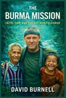 The Burma Mission: Faith, Fire, and the Boy Who Followed Me (Built by Fire) B0GHNFFPK8 Book Cover