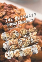 The Ultimate Biscuit Cookbook: 50 Irresistible Recipes - Cookies, Sweet, Healthy, from Classic Southern to International Delights B0CN4N56X7 Book Cover