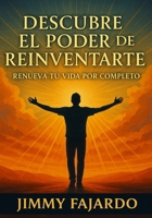 Descubre el Poder de Reinventarte Renueva Tu Vida por Completo B0CGKVFTP7 Book Cover