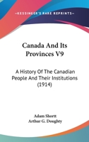 Canada and Its Provinces, Vol. 9 of 22: A History of the Canadian People and Their Institutions; The Dominion, Industrial Expansion 1378852354 Book Cover