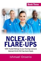 Nclex-RN Flare-Ups: 100% Trusted Pathway to Your Nursing Licensure; Selected NCLEX-RN Prep Quick Reads B08VYFJTD4 Book Cover