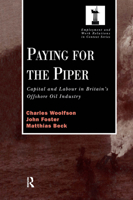 Paying for the Piper: Capital and Labour in Britain's Offshore Oil Industry (Employment & Work Relations in Context) 044305357X Book Cover