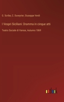 I Vespri Siciliani: Dramma in cinque atti: Teatro Sociale di Varese, Autunno 1869 (Italian Edition) 3563234167 Book Cover