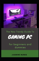 The New Trendy Guide To Gaming PC For Beginners And Dummies null Book Cover