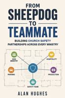 From Sheepdog to Teammate: Building Safety Partnerships Across Every Ministry B0H4968BLZ Book Cover