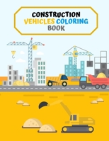 Construction Vehicles Coloring Book: Diggers, Dumpers, Cranes, Trucks and Tractors for Children Learn and Have Fun! B08NVL6CQN Book Cover