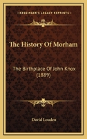 The History Of Morham: The Birthplace Of John Knox 1241310734 Book Cover