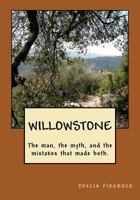 Willowstone: The Man, the Myth, and the Mistakes That Made Both 1456584979 Book Cover