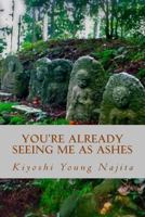 You're Already Seeing Me as Ashes: Short Stories 1532988427 Book Cover