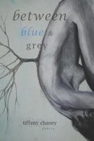 Between Blue and Grey: poetry 1477465537 Book Cover