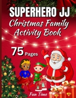 Superhero JJ Christmas Family Fun Time Activity Book: Coloring and Puzzles - Color Interior B0CKX8FXXV Book Cover
