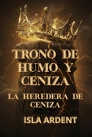 La Heredera de Ceniza: Fantasía épica oscura de reinos en guerra, magia prohibida y una heredera marcada por las sombras (Trono de Humo y Ceniza) (Spanish Edition) B0FRYWKHSJ Book Cover