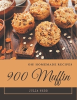 Oh! 900 Homemade Muffin Recipes: From The Homemade Muffin Cookbook To The Table B08L4HX774 Book Cover