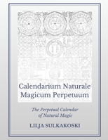 Calendarium Naturale Magicum Perpetuum: The Perpetual Calendar of Natural Magic B0FK3WDNRX Book Cover