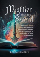 Mightier Than the Sword: How Three Obscure Treaties Sanctioned the Enslavement of Millions and the Exploitation of Continents for More Than 400 1039188036 Book Cover