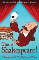 This is Shakespeare!: A Biography of the World's Greatest Writer, Written for Kids by Kids 1721131590 Book Cover