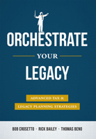 Orchestrate Your Legacy: Advanced Tax & Legacy Planning Strategies 1599326906 Book Cover