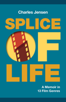 Splice of Life: A Memoir in 13 Film Genres 1951631331 Book Cover