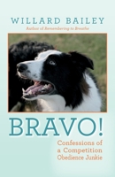 Bravo!: Confessions of a Competition Obedience Junkie 1638371431 Book Cover