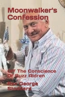 Moonwalker's Confession: Off The Conscience Of Buzz Aldren B0CRHZZ56L Book Cover