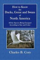 How to Know the Ducks, Geese, and Swans of North America: All the Species Being Grouped According to Size and Color 1019285370 Book Cover