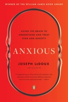 Anxious: Using the Brain to Understand and Treat Fear and Anxiety 0670015334 Book Cover