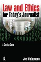 Law and Ethics for Today's Journalist: A Concise Guide 0765640767 Book Cover