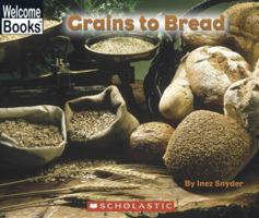 Grains To Bread (Welcome Books) 0516255274 Book Cover
