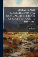 Mistakes and Misstatements in a Book Called 'The Book of Rugby School, Its History'.... 1272829936 Book Cover