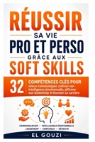 Réussir sa vie pro et perso grâce aux soft skills: 32 compétences clés pour mieux communiquer, cultiver son intelligence émotionnelle, affirmer son leadership et booster sa carrière (French Edition) B0H44CDZQZ Book Cover