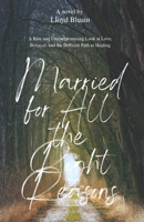 Married for All the Right Reasons: A Raw and Uncompromising Look at Love, Betrayal, and the Difficult Path to Healing B0DXPYWRQY Book Cover