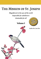 The Mission of St. Joseph. Volume I (B&W version): Magnificent in the eyes of the world. Impossible for unbelievers. Attainable for all (Following in ... Version): A Practical Guide to the Christi) 6072954871 Book Cover