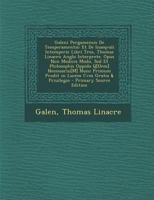 Galeni Pergamensis De Temperamentis: Et De Inaeqvali Intemperie Libri Tres, Thomas Linacro Anglo Interprete. Opus Non Medicis Modo, Sed Et Philosophis ... Lucem Cvm Gratia & Priuilegio 1289709785 Book Cover