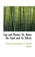 Cup and Platter, Or, Notes on Food and Its Effects 1164615920 Book Cover