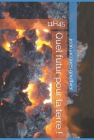 Quel futur pour la terre !: 11H45 (Savoir, Comprendre, Agir) (French Edition) B0DYNW4WX4 Book Cover