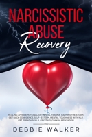 Narcissistic Abuse Recovery: Healing after Emotional or Mental Trauma. Calming the Storm, Get Back Confidence, Self- Esteem, Mental Toughness with NLP, CBT, Empath Skills, Crystals, Chakra Meditation 1696287073 Book Cover